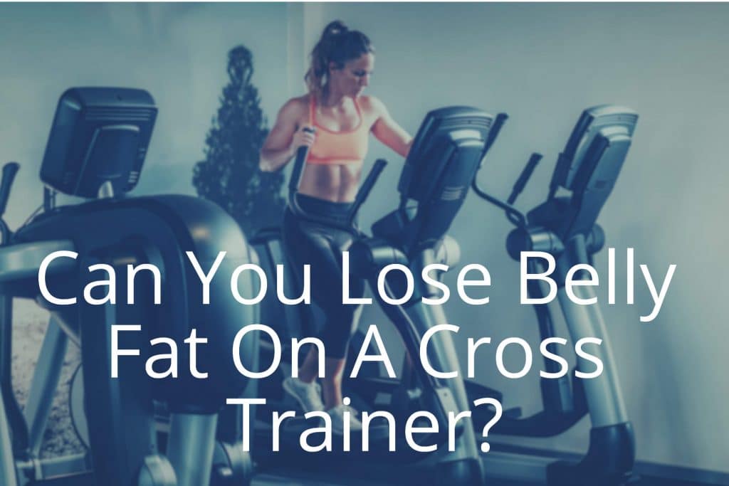 can you lose belly fat on a cross trainer